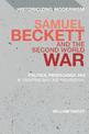 Samuel Beckett and the Second World War: Politics, Propaganda and a 'Universe Become Provisional'