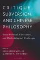 Critique, Subversion, and Chinese Philosophy: Sociopolitical, Conceptual, and Methodological Challenges