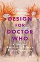 Design for Doctor Who: Vision and Revision in Science Fiction Television