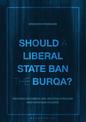 Should a Liberal State Ban the Burqa?: Reconciling Liberalism, Multiculturalism and European Politics