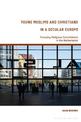 Young Muslims and Christians in a Secular Europe: Pursuing Religious Commitment in the Netherlands