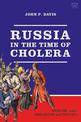 Russia in the Time of Cholera: Disease under Romanovs and Soviets