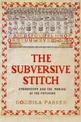 The Subversive Stitch: Embroidery and the Making of the Feminine