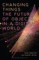 Changing Things: The Future of Objects in a Digital World