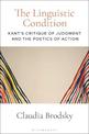 The Linguistic Condition: Kant's Critique of Judgment and the Poetics of Action