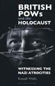 British PoWs and the Holocaust: Witnessing the Nazi Atrocities