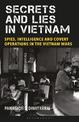 Secrets and Lies in Vietnam: Spies, Intelligence and Covert Operations in the Vietnam Wars