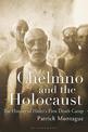 Chelmno and the Holocaust: A History of Hitler's First Death Camp