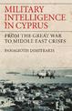 Military Intelligence in Cyprus: From the Great War to Middle East Crises