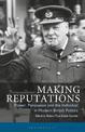 Making Reputations: Power, Persuasion and the Individual in Modern British Politics