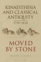 Kinaesthesia and Classical Antiquity 1750-1820: Moved by Stone