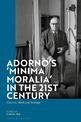 Adorno's 'Minima Moralia' in the 21st Century: Fascism, Work, and Ecology