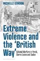 Extreme Violence and the 'British Way': Colonial Warfare in Perak, Sierra Leone and Sudan