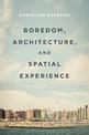 Boredom, Architecture, and Spatial Experience