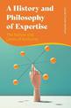 A History and Philosophy of Expertise: The Nature and Limits of Authority