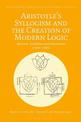 Aristotle's Syllogism and the Creation of Modern Logic: Between Tradition and Innovation, 1820s-1930s