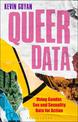 Queer Data: Using Gender, Sex and Sexuality Data for Action