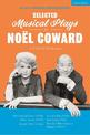 Selected Musical Plays by Noel Coward: A Critical Anthology: This Year of Grace; Bitter Sweet; Words and Music; Pacific 1860; Ac