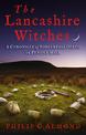 The Lancashire Witches: A Chronicle of Sorcery and Death on Pendle Hill