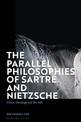 The Parallel Philosophies of Sartre and Nietzsche: Ethics, Ontology and the Self