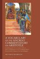 A Vocabulary of the Ancient Commentators on Aristotle: Combining the Greek-English Indexes from the Eponymous Series Spanning Wo