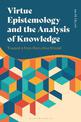 Virtue Epistemology and the Analysis of Knowledge: Toward a Non-Reductive Model