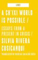 A Ch'ixi World is Possible: Essays from a Present in Crisis