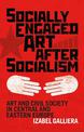 Socially Engaged Art after Socialism: Art and Civil Society in Central and Eastern Europe