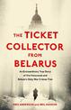 The Ticket Collector from Belarus: An Extraordinary True Story of Britain's Only War Crimes Trial