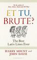 Et tu, Brute?: The Best Latin Lines Ever