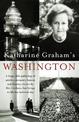 Katharine Graham's Washington: A Huge, Rich Gathering of Articles, Memoirs, Humor, and History, Chosen by Mrs. Graham, That Brin