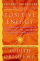 Positive Energy: 10 Extraordinary Prescriptions for Transforming Fatigue, Stress & Fear Into Vibrance, Strength & Love