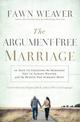 The Argument-Free Marriage: 28 Days to Creating the Marriage You've Always Wanted with the Spouse You Already Have