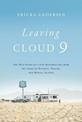 Leaving Cloud 9: The True Story of a Life Resurrected from the Ashes of Poverty, Trauma, and Mental Illness