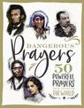 Dangerous Prayers: 50 Powerful Prayers That Changed the World