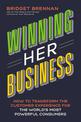 Winning Her Business: How to Transform the Customer Experience for the World's Most Powerful Consumers