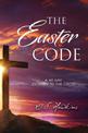 The Easter Code: A 40-Day Journey to the Cross