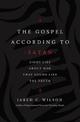 The Gospel According to Satan: Eight Lies about God that Sound Like the Truth