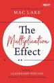 The Multiplication Effect: Building a Leadership Pipeline that Solves Your Leadership Shortage