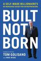 Built, Not Born: A Self-Made Billionaire's No-Nonsense Guide for Entrepreneurs