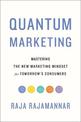 Quantum Marketing: Mastering the New Marketing Mindset for Tomorrow's Consumers