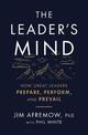 The Leader's Mind: How Great Leaders Prepare, Perform, and Prevail