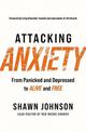 Attacking Anxiety: From Panicked and Depressed to Alive and Free