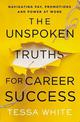 The Unspoken Truths for Career Success: Navigating Pay, Promotions, and Power at Work