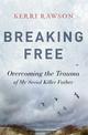 Breaking Free: Overcoming the Trauma of My Serial Killer Father