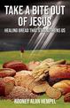 Take a Bite Out of Jesus: Healing Bread That Strengthens Us