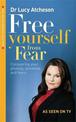 Free Yourself From Fear: Conquering Your Phobias, Anxieties and Fears