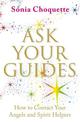 Ask Your Guides: How to Contact your Angels and Spirit Helpers