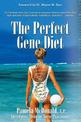 The Perfect Gene Diet: Use Your Body's Own APO E Gene to Treat High Cholesterol, Weight Problems, Heart Disease, Alzheimer's...a