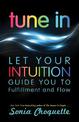 Tune In: Let Your Intuition Guide You to Fulfillment and Flow